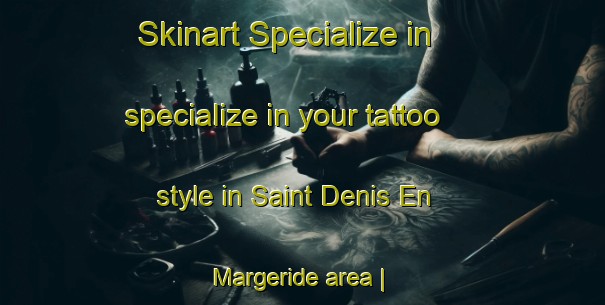 Skinart Specialize in specialize in your tattoo style in Saint Denis En Margeride area | TattooTraining | TattooClasses | SkinartTraining-France